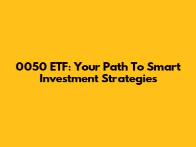 0050 ETF: Your Path To Smart Investment Strategies