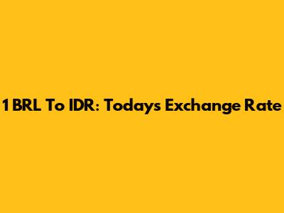 1 BRL To IDR: Today's Exchange Rate