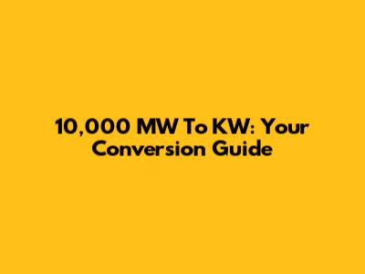 10,000 MW To KW: Your Conversion Guide