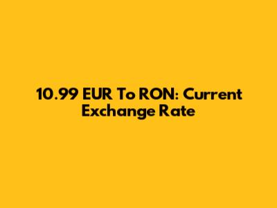 10.99 EUR To RON: Current Exchange Rate