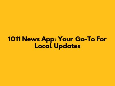 1011 News App: Your Go-To For Local Updates