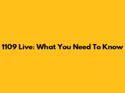 1109 Live: What You Need To Know