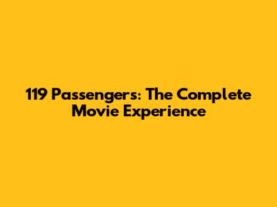 119 Passengers: The Complete Movie Experience