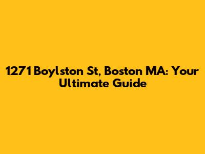 1271 Boylston St, Boston MA: Your Ultimate Guide