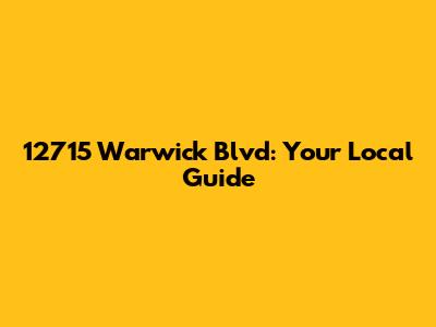 12715 Warwick Blvd: Your Local Guide
