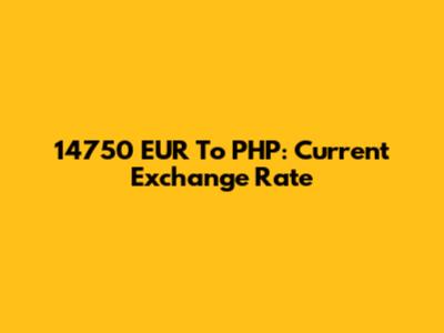 14750 EUR To PHP: Current Exchange Rate