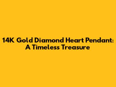 14K Gold Diamond Heart Pendant: A Timeless Treasure