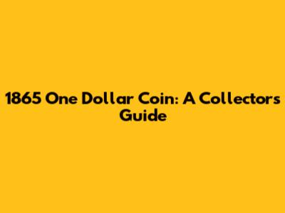 1865 One Dollar Coin: A Collector's Guide