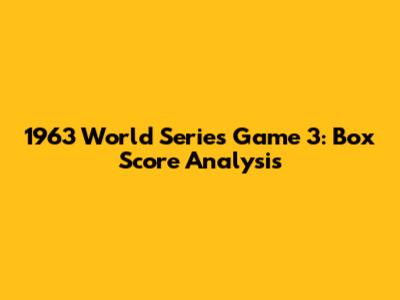 1963 World Series Game 3: Box Score Analysis