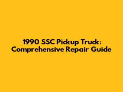 1990 SSC Pickup Truck: Comprehensive Repair Guide