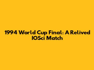 1994 World Cup Final: A Relived IOSci Match