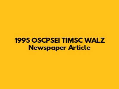 1995 OSCPSEI TIMSC WALZ Newspaper Article