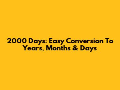 2000 Days: Easy Conversion To Years, Months & Days