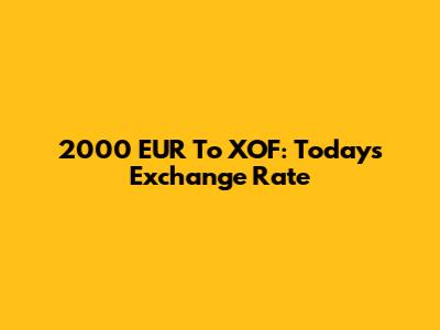 2000 EUR To XOF: Today's Exchange Rate