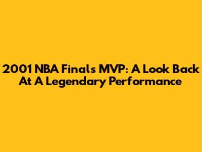 2001 NBA Finals MVP: A Look Back At A Legendary Performance