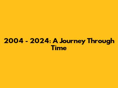 2004 - 2024: A Journey Through Time