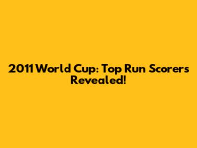 2011 World Cup: Top Run Scorers Revealed!