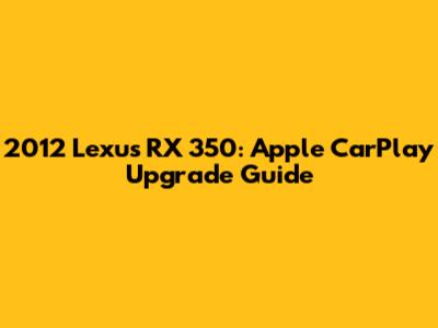 2012 Lexus RX 350: Apple CarPlay Upgrade Guide