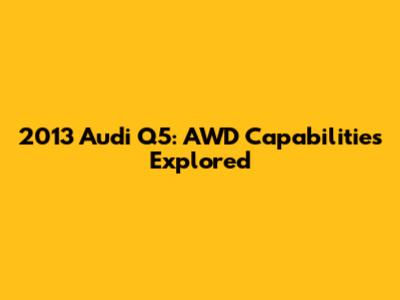 2013 Audi Q5: AWD Capabilities Explored