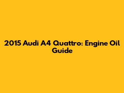 2015 Audi A4 Quattro: Engine Oil Guide
