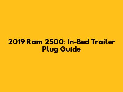 2019 Ram 2500: In-Bed Trailer Plug Guide
