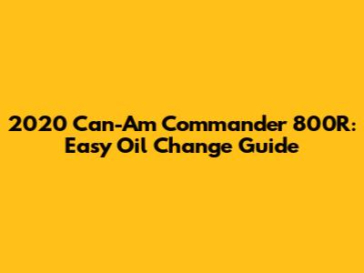 2020 Can-Am Commander 800R: Easy Oil Change Guide