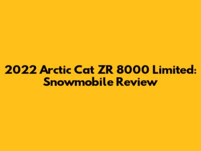 2022 Arctic Cat ZR 8000 Limited: Snowmobile Review