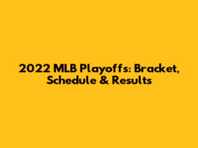 2022 MLB Playoffs: Bracket, Schedule & Results