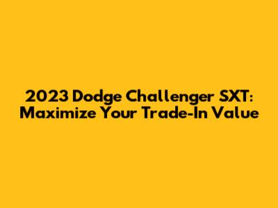 2023 Dodge Challenger SXT: Maximize Your Trade-In Value