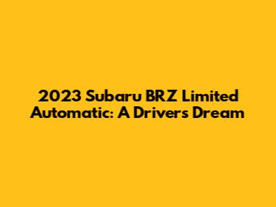 2023 Subaru BRZ Limited Automatic: A Driver's Dream
