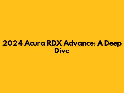 2024 Acura RDX Advance: A Deep Dive