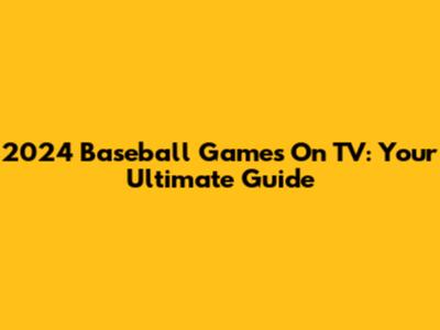 2024 Baseball Games On TV: Your Ultimate Guide