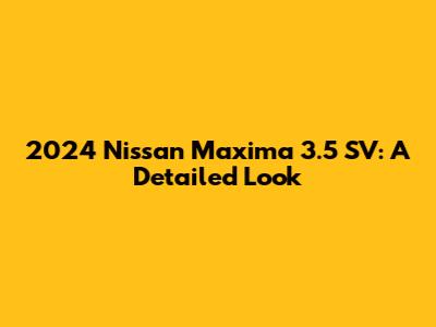 2024 Nissan Maxima 3.5 SV: A Detailed Look