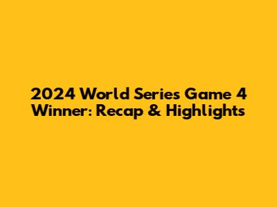 2024 World Series Game 4 Winner: Recap & Highlights