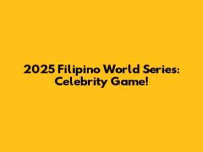 2025 Filipino World Series: Celebrity Game!