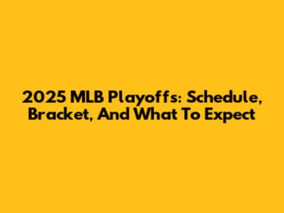 2025 MLB Playoffs: Schedule, Bracket, And What To Expect