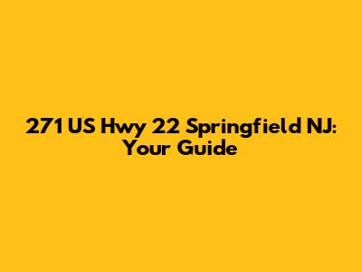 271 US Hwy 22 Springfield NJ: Your Guide