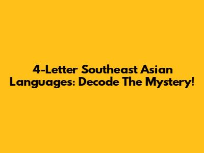 4-Letter Southeast Asian Languages: Decode The Mystery!
