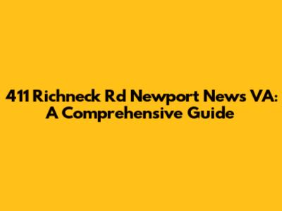 411 Richneck Rd Newport News VA: A Comprehensive Guide