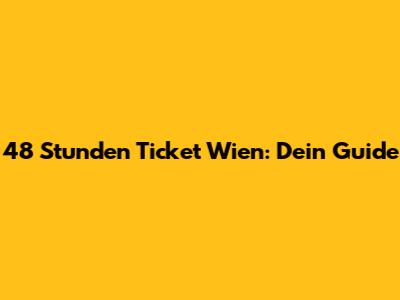 48 Stunden Ticket Wien: Dein Guide