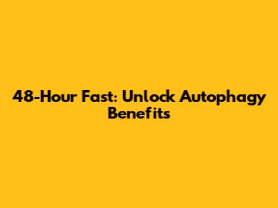 48-Hour Fast: Unlock Autophagy Benefits