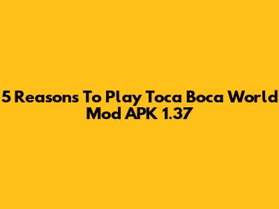 5 Reasons To Play Toca Boca World Mod APK 1.37
