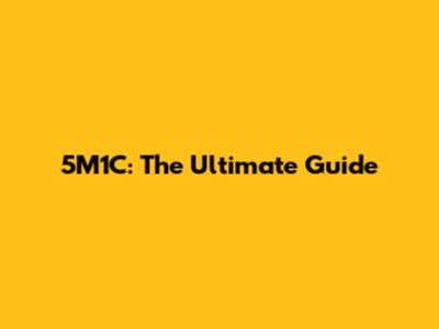 5M1C: The Ultimate Guide