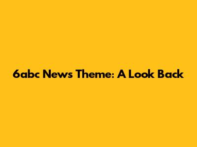 6abc News Theme: A Look Back
