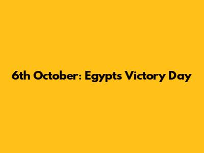 6th October: Egypt's Victory Day