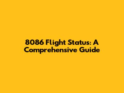 8086 Flight Status: A Comprehensive Guide