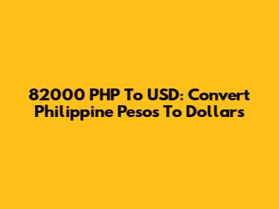 82000 PHP To USD: Convert Philippine Pesos To Dollars