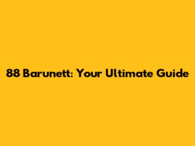 88 Barunett: Your Ultimate Guide