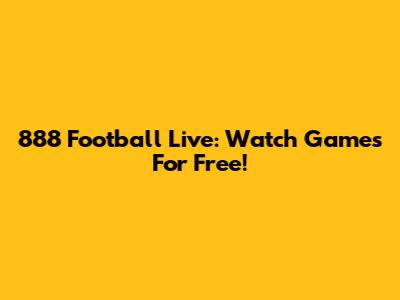 888 Football Live: Watch Games For Free!