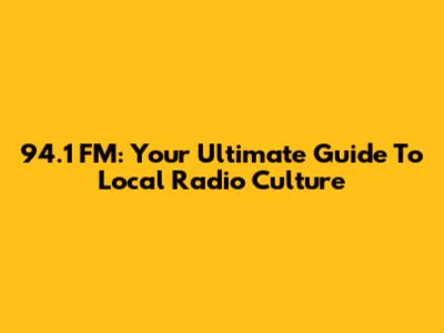 94.1 FM: Your Ultimate Guide To Local Radio Culture